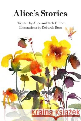 Alice's Stories MS Alice Fuller Mrs Deborah Ross MR Rich Fuller 9781493557141