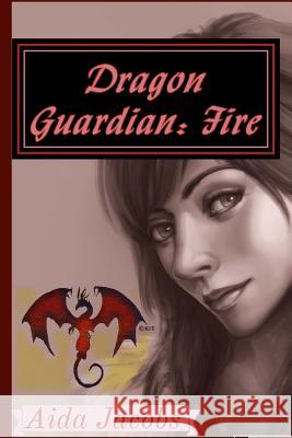 Dragon Guardian: Fire Aida Jacobs 9781493557189 Createspace