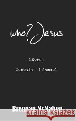who?Jesus: bNotes: Genesis - 1 Samuel McMahon, Brennan 9781493557844