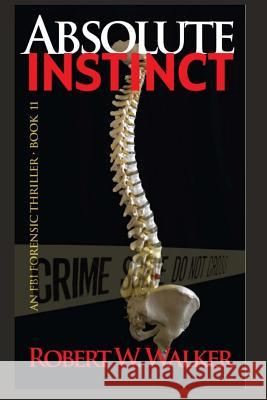 Absolute Instinct Robert W. Walker Stephen Walker 9781493558681 Createspace
