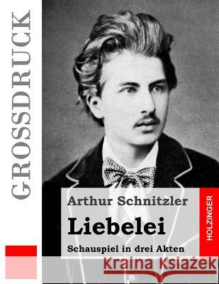 Liebelei (Großdruck): Schauspiel in drei Akten Schnitzler, Arthur 9781493559091 Createspace