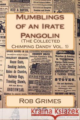 Mumblings of an Irate Pangolin (The Collected Chimping Dandy) Grimes, Rob 9781493560219 Createspace