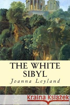 The White Sibyl Joanna Leyland 9781493560448 Createspace