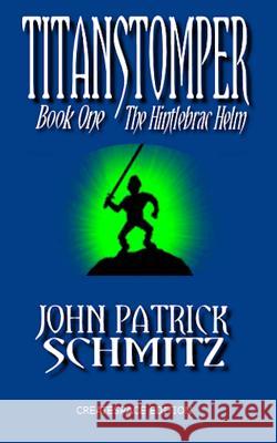 Titanstomper Book One - The Hintlebrac Helm John Patrick Schmitz 9781493563609