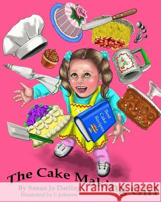 The Cake Making Girl Susan Jo Darling C. Johnson 9781493563821 Createspace