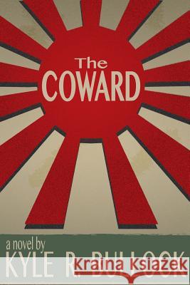 The Coward Kyle R. Bullock 9781493564248 Createspace