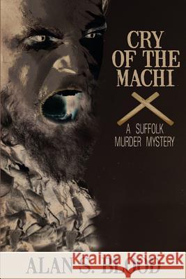 Cry of the Machi Alan S. Blood 9781493565016 Createspace