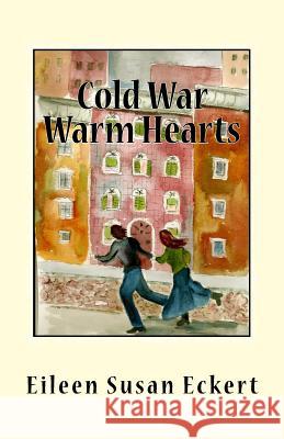 Cold War Warm Hearts Eileen Susan Eckert 9781493565160