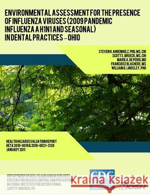 Environmental Assessment for the Presence of Influenza Viruses (2009 Pandemic Influenza A H1N1 and Seasonal) in Dental Practices ? Ohio Brueck, Scott E. 9781493565474 Createspace