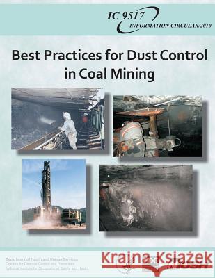 Best Practices for Dust Control in Coal Mining Department of Health and Huma Centers for Disease Cont An National Institute Fo Safet 9781493566228 Createspace