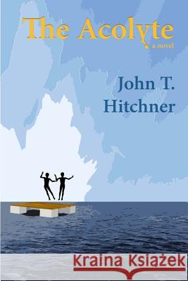 The Acolyte John T. Hitchner 9781493566365 Createspace