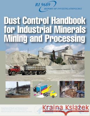 Dust Control Handbook for Industrial Minerals Mining and Processing Department of Health and Huma Centers for Disease Cont An National Institute Fo Safet 9781493566402 Createspace