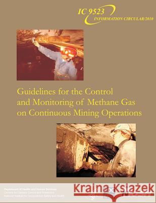 Guidelines for the Control and Monitoring of Methane Gas on Continuous Mining Operations Department of Health and Huma Centers for Disease Cont An National Institute Fo Safet 9781493566549 Createspace