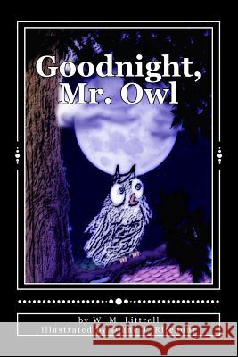 Goodnight, Mr. Owl W. M. Littrell Diane J. Ritenour 9781493566617 Createspace