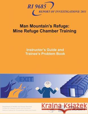 Man Mountain's Refuge: Mine Refuge Chamber Training: Instructor's Guide and Trainee's Problem Book Department of Health and Huma Centers for Disease Cont An National Institute Fo Safet 9781493566624 Createspace