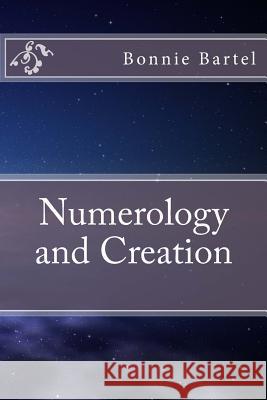 Numerology and Creation Bonnie Bartel 9781493567973