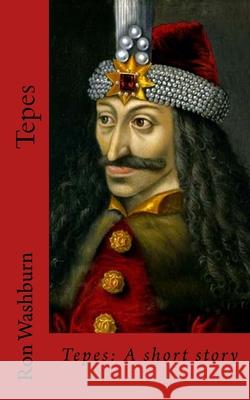 Tepes: A Short Story Ron Washburn 9781493568895 Createspace