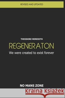 Regeneration: We were created to exist forever Zone Nmz, No Mans 9781493569021 Createspace
