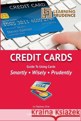 Credit Cards: Guide To Using Cards Smartly, Wisely, Prudently Leong, Leo 9781493569045 Createspace