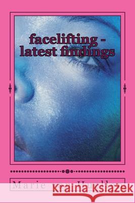 facelifting - latest findings: anti-aging Van Huellen, Marie 9781493569380 Createspace