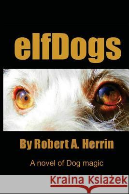 elfDogs Herrin, Robert A. 9781493570812 Createspace