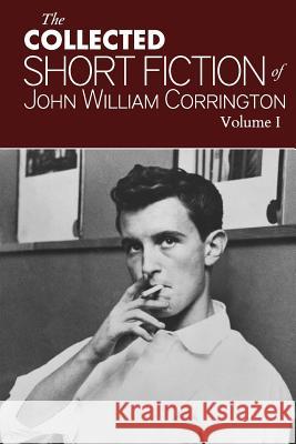 Collected Short Fiction of John William Corrington John William Corrington Joyce H. Corrington Robert Corrington Corrington 9781493572083