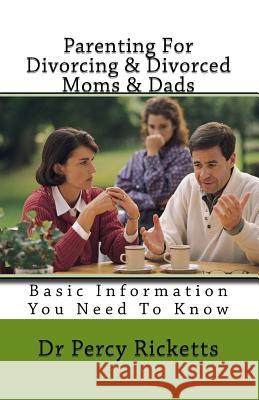Parenting For Divorcing & Divorced Moms & Dads: Basic Informationn You Need To Know Ricketts, Percy 9781493572175