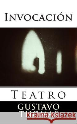 Invocacion: (Teatro) Thomas, Gustavo 9781493572755 Createspace