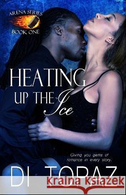 Heating up the Ice Di Topaz 9781493573356 Createspace Independent Publishing Platform