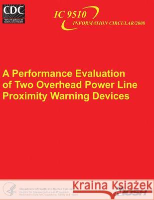 A Performance Evaluation of Two Overhead Power Line Proximity Warning Devices Department of Health and Huma Centers for Disease Cont An National Institute Fo Safet 9781493573417 Createspace