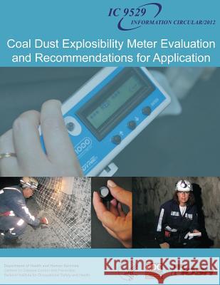 Coal Dust Explosibility Meter Evaluation and Recommendations for Application Department of Health and Huma Centers for Disease Cont An National Institute Fo Safet 9781493573462 Createspace