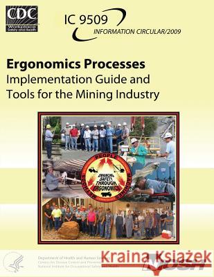 Ergonomics Processes: Implementation Guide and Tools for the Mining Industry Department of Health and Huma Centers for Disease Cont An National Institute Fo Safet 9781493573882 Createspace