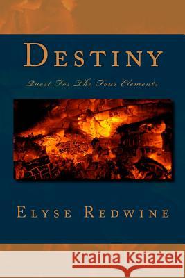 Destiny: Quest for The Four Elements Redwine, Elyse M. 9781493573912