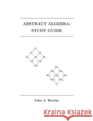 Abstract Algebra: Study Guide Jeffrey M. Stonecash Dr John a. Beachy 9781493574117 Cambridge University Press