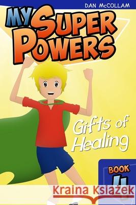 Gifts of Healing Dan McCollam 9781493574384 Createspace