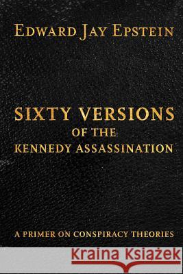 Sixty Versions of the Kennedy Assassination: A Primer on Conspiracy Theories Zondervan Bibles 9781493574582 Zondervan