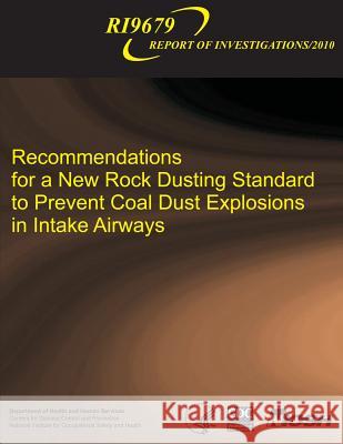 Recommendations for a New Rock Dusting Standard to Prevent Coal Dust Explosions in Intake Airways Kenneth L. Cashdollar Michael J. Sapko Eric S. Weiss 9781493575800 Createspace