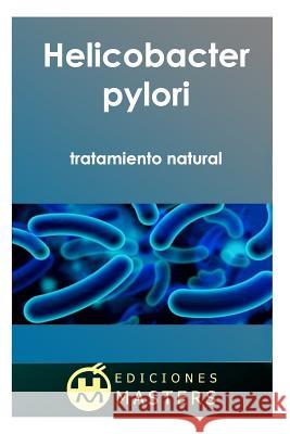 Helicobacter Pylori: Tratamiento Natural Adolfo Perez Agusti 9781493575824 Createspace
