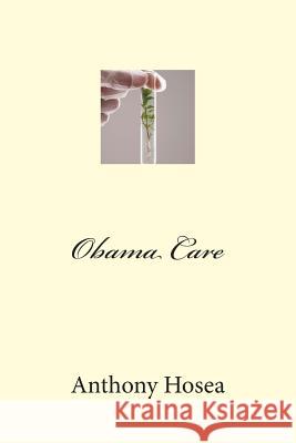 Obama Care Anthony Hosea 9781493575961 Createspace