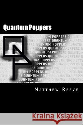 Quantum Poppers Matthew Reeve 9781493580934 Createspace