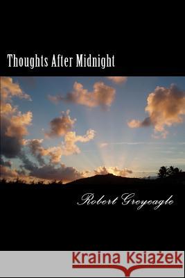 Thoughts After Midnight Robert Greyeagle 9781493581054 Createspace