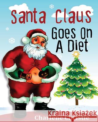 Santa Claus Goes On A Diet Christie, Charlene 9781493581382
