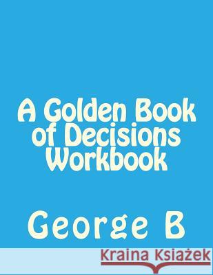 A Golden Book of Decisions Workbook George B 9781493581634 Createspace