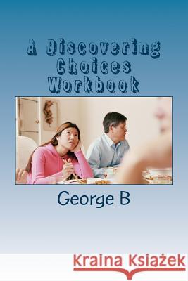 A Discovering Choices Workbook: for Families and Friends of Alcoholics B, George 9781493582365 Createspace