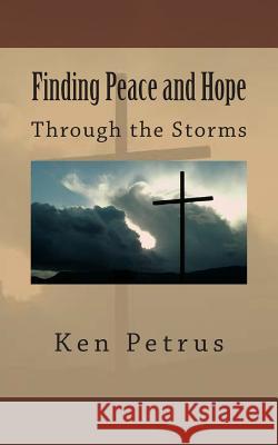 Finding Peace and Hope: in the midst of a storm Petrus, Ken 9781493582501 Createspace