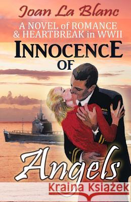 Innocence of Angels: A Novel of Romance and Heartbreak in WWII Joan L 9781493583041 Createspace