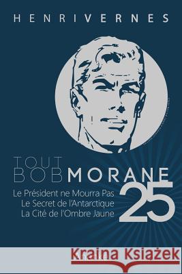 Tout Bob Morane/25 Henri Vernes Les Editions Ananke Philippe Lefrancq 9781493583225 Createspace