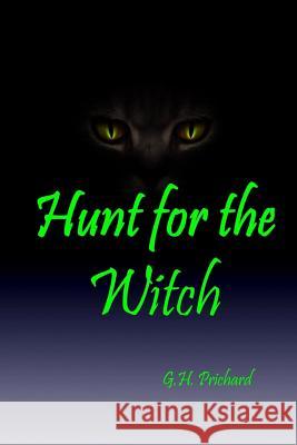 Hunt for the Witch G. H. Prichard 9781493583355 Createspace