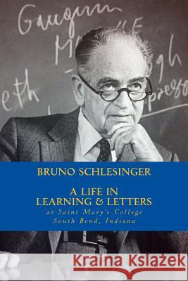 Bruno Schlesinger: A Life in Learning & Letters Rick Regan Gail Porter Mandell Patricia Ferris McGin 9781493584086