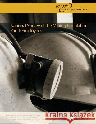 National Survey of the Mining Population: Part I: Employees Department of Health and Huma Centers for Disease Cont An National Institute Fo Safet 9781493584123 Createspace